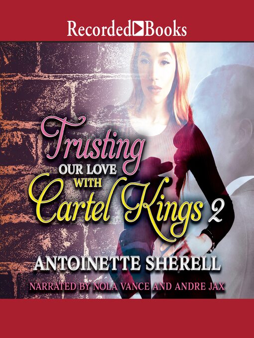 Title details for Trusting Our Love with Cartel Kings 2 by Antoinette Sherell - Available